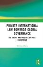 PRIVATE INTERNATIONAL LAW TOWARDS GLOBAL GOVERNANCE; THE THEORY AND PRACTICE OF POST-ECLECTICISM; Meirong Zhang. Grüntöne.