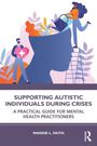 Maddie L. Faith: Supporting Autistic Individuals During Crises, Buch