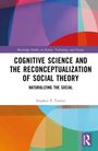 Stephen P. Turner: Cognitive Science and the Reconceptualization of Social Theory, Buch