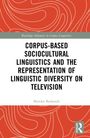 Monika Bednarek: Corpus-Based Sociocultural Linguistics and the Representation of Linguistic Diversity on Television, Buch