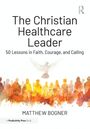 Matthew Bogner: The Christian Healthcare Leader, Buch