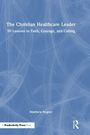 Matthew Bogner: The Christian Healthcare Leader, Buch