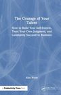 Alan Weiss: The Courage of Your Talent, Buch