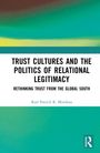 "Trust Cultures and the Politics of Relational Legitimacy: Rethinking Trust from the Global South" von Karl Patrick R. Mendoza. Oben abstrakte Farbschichten.