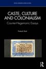 Titel: "Caste, Culture and Colonialism", Untertitel: "Counter-Hegemonic Essays", Autor: Prakash Shah. Darstellung einer Briefmarke.