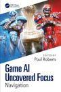 "Game AI Uncovered Focus: Navigation, Edited by Paul Roberts." Illustration von Cyborgs in Blau- und Rottönen, Hintergrund mit Trophäe.