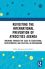 Hilly Moodrick-Even Khen: Revisiting the International Prevention of Atrocities Agenda, Buch