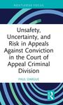 „Unsafety, Uncertainty, and Risk in Appeals Against Conviction in the Court of Appeal Criminal Division“ von Paul Dargue.