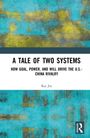 Titel: A TALE OF TWO SYSTEMS. Untertitel: HOW GOAL, POWER, AND WILL DRIVE THE U.S.-CHINA RIVALRY. Autor: Kai Jin. Buntes, abstraktes Muster.