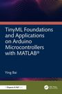 Ying Bai: TinyML Foundations and Applications on Arduino Microcontrollers with MATLAB, Buch