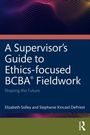 „A Supervisor’s Guide to Ethics-focused BCBA® Fieldwork“, „Shaping the Future“. Autoren: Elizabeth Solley, Stephanie Kincaid DePriest. Muster aus bunten Punkten oben sichtbar.