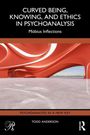 Todd Anderson: Curved Being, Knowing, and Ethics in Psychoanalysis, Buch