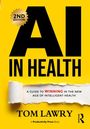 2nd Edition, AI IN HEALTH, A guide to winning in the new age of intelligent health. Tom Lawry. Gelber Hintergrund.