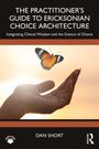 „The Practitioner's Guide to Ericksonian Choice Architecture“. Eine Hand hält einen Schmetterling. Autor: Dan Short.