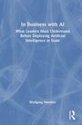 Titel: In Business with AI. Untertitel: What Leaders Must Understand Before Deploying Artificial Intelligence at Scale. Autor: Wolfgang Messner.
