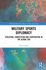 "Military Sports Diplomacy: Evolution, Competition and Cooperation in the Global Era" von Daniel Bolin, bunter Hintergrund.