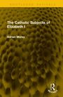 Adrian Morey: The Catholic Subjects of Elizabeth I, Buch