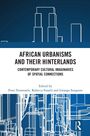 "AFRICAN URBANISMS AND THEIR HINTERLANDS" in fett, darunter "CONTEMPORARY CULTURAL IMAGINARIES OF SPATIAL CONNECTIONS" kursiv. Oben und unten stilisierte Skylines.