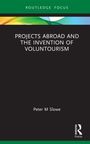 Peter M Slowe: Projects Abroad and the Invention of Mass Overseas Volunteering, Buch