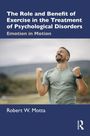 Robert W. Motta: The Role and Benefit of Exercise in the Treatment of Psychological Disorders, Buch