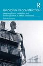 „PHILOSOPHY OF CONSTRUCTION: Integrating Ethics, Leadership, and Practical Wisdom in the Built Environment“ von Sohrab Donyavi. Skulptur eines großen, abstrakten Menschen neben Architekturfragmenten.
