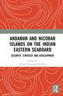 "Andaman and Nicobar Islands on the Indian Eastern Seaboard: Security, Strategy and Development. Edited by Adluri Subramanyam Raju."