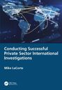 Mike LaCorte: Conducting Successful Private Sector International Investigations, Buch