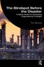 "The Blindspot Before the Disaster: A Safety Model for Developing Organisational Foresight" von Tom Bourne. Industrielandschaft.