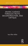 Text: "SAVING CLASSICS THROUGH TRUTH, DECONSTRUCTION, AND CRITIQUE. Paul Allen Miller." Buntes geometrisches Design oben.