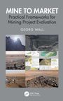 "MINE TO MARKET: Practical Frameworks for Mining Project Evaluation" von Georg Wall, Fotos von Bergbaulandschaften.