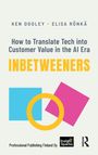 Text zuerst: Ken Dooley, Elisa Rönkä, How to Translate Tech into Customer Value in the AI Era, INBETWEENERS. Geometrische Formen.