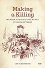 Text oben: "Making a Killing." Darunter: "Murder and Life Insurance in 1890s Ontario." Autor: Ian Radforth. Gerichtszene Zeichnung.