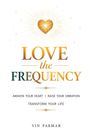 "LOVE the FREQUENCY. AWAKEN YOUR HEART. RAISE YOUR VIBRATION. TRANSFORM YOUR LIFE. VIN PARMAR." Ein Herz strahlt Licht aus.