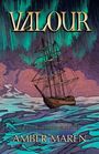 "VALOUR", "A Beasts of the Hidden Wilds Novel", "Amber Maren". Ein Segelschiff auf einem stürmischen Meer unter Polarlichtern.