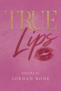 Der Text „TRUE Lips“ in gold und rot, „Poetry by Jordan Bone“. Im Hintergrund ein rosa Kussmund auf rosa Grund.