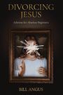 Bill Angus: Divorcing Jesus, Buch