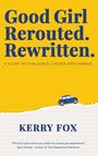 Kerry Fox: Good Girl - Rerouted. Rewritten., Buch
