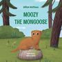 Text: "Moozy the Mongoose", "William Matthews", "illustrated by Andreea Balcan". Illustration: Ein Mungo sitzt auf einem Stein im Wald.