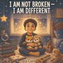 Text: "I AM NOT BROKEN - I AM DIFFERENT. A Neurodiversity Story for Brave Kids. Ira Carty."  
Illustration: Ein Kind hält Plüschtiere.