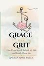 "Grace and Grit" steht über einem Anker mit einer rosa Blume. Darunter steht "How I Lost Myself, Rebuilt My Life...".