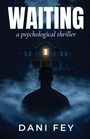 „WAITING“ und „a psychological thriller“ oben, „DANI FEY“ unten. Silhouette vor beleuchtetem Haus in nebliger Dunkelheit.