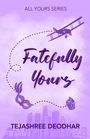 "Fatefully Yours" in lila Schrift, oben "ALL YOURS SERIES", unten "TEJASHREE DEODHAR". Illustration mit Flugzeug, Maske, Cupcake.