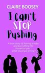 Claire Boosey: Boosey, C: I Can't Stop Pushing, Buch