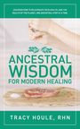 Rhn Tracy Houle: Ancestral Wisdom for Modern Healing, Buch