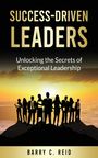 Barry C Reid: Success-Driven Leaders, Buch