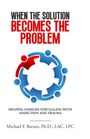 Michael F. Barnes: When the Solution Becomes the Problem, Buch