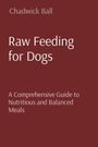 Chadwick Ball: Raw Feeding for Dogs, Buch
