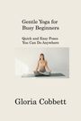 Gloria Cobbett: Gentle Yoga for Busy Beginners, Buch