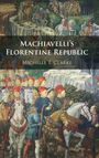 Michelle T. Clarke: Machiavelli's Florentine Republic, Buch