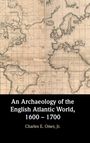 Jr. Charles E. Orser: An Archaeology of the English Atlantic World, 1600 - 1700, Buch